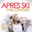 Apres Ski Chill Loungers (Deluxe Selection from the World's Most Famous Resorts) cover