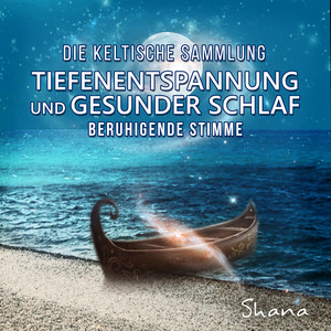 Tiefenentspannung und gesunder Schlaf: Die keltische Sammlung, Beruhigende Stimme & Meditation mit Klavier Musik für Schlaf, Sanfte Naturgeräusche und Instrumentalmusik für innere Ruhe album