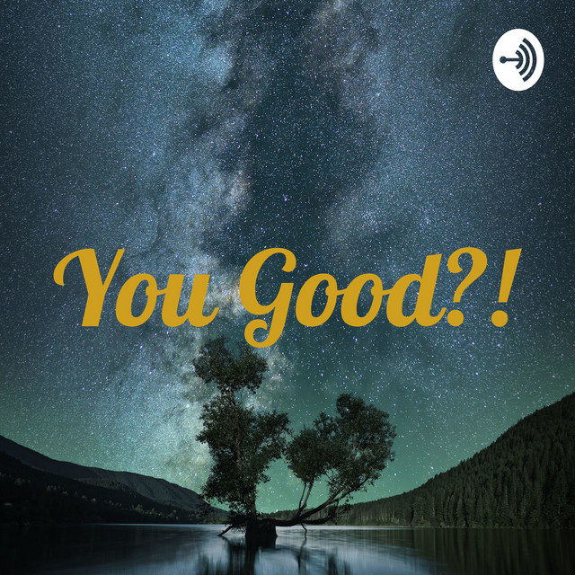 You Good?! | Podcast on Spotify