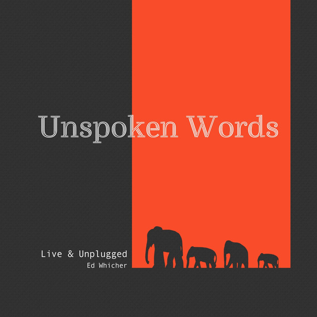 Unspoken Words Live Unplugged By Ed Whicher On Spotify - 