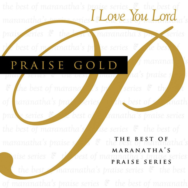 Praise Gold (I Love You Lord) by Maranatha! Music on Spotify