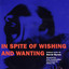 In Spite of Wishing and Wanting cover