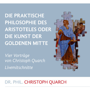 Die praktische Philosophie des Aristoteles (Oder die Kunst der goldenen Mitte)
