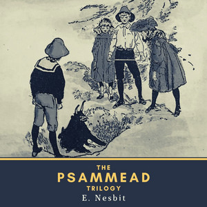 The Psammead Trilogy (Five Children and It, the Phoenix and the Carpet & the Story of the Amulet)