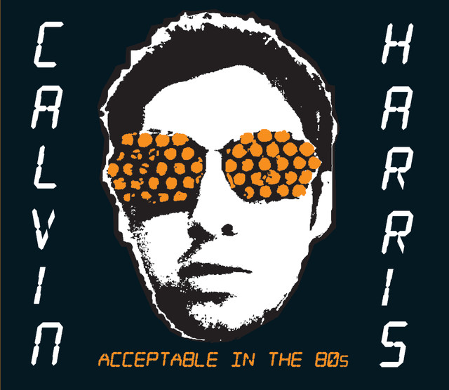 'Acceptable in the 80's' Calvin Harris