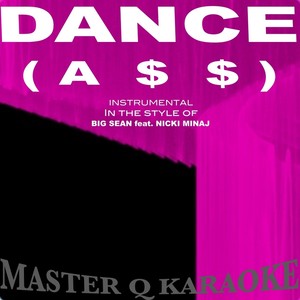 Dance (A*$) Remix (In the Style Of Big Sean & Nicki Minaj) [Karaoke]
