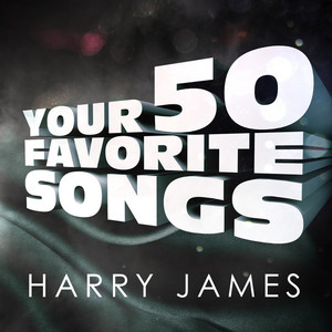 Harry James - Your 50 Favorite Songs album