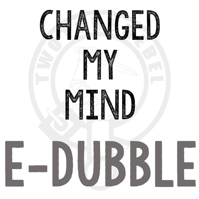 I Changed My Mind E Dubble
