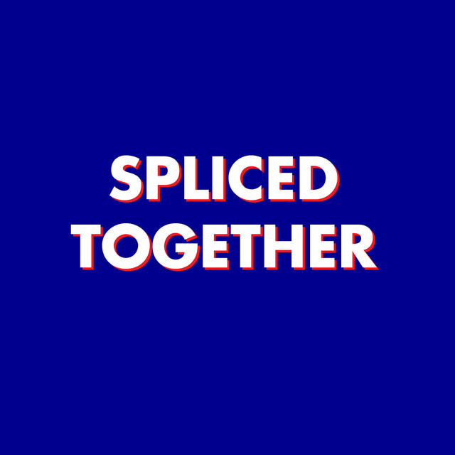 Spliced Together | Podcast on Spotify