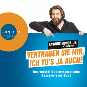 Vertrauen Sie mir, ich tu's ja auch - Das verblüffend sympathische Besserwisser-Hörbuch (Gekürzte Fassung)