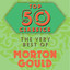 Top 50 Classics - The Very Best of Morton Gould cover