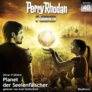 Planet der Seelenfälscher - Perry Rhodan - Neo 40 (Ungekürzt)
