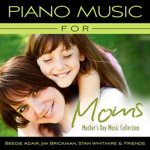 Piano Music For Moms - Mother's Day Music Collection album