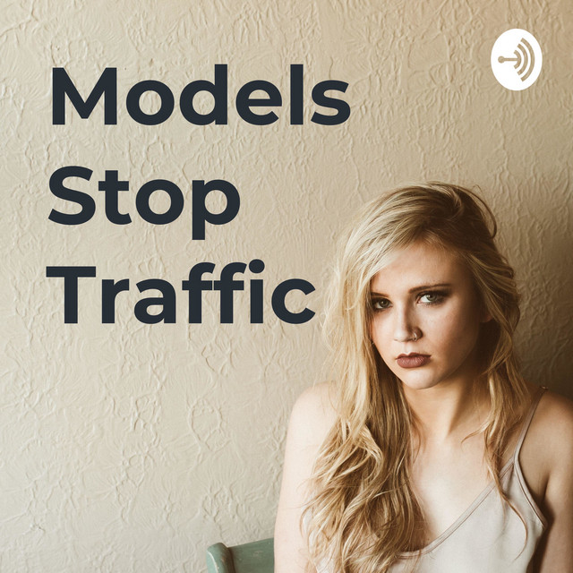 Models Stop Traffic | Podcast on Spotify