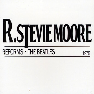 R. Stevie Moore Reforms the Beatles cover