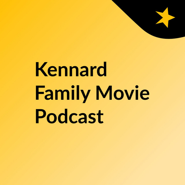 Kennard Family Movie Podcast Podcast on Spotify