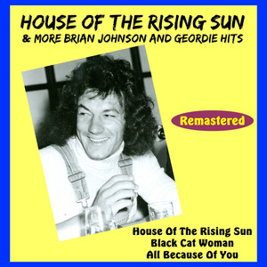 House of the Rising Sun & More Brian Johnson and Geordie Hits album