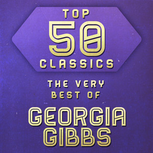 Top 50 Classics - The Very Best of Georgia Gibbs album
