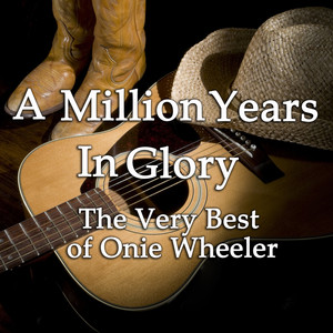 A Million Years in Glory: The Very Best on Onie Wheeler cover