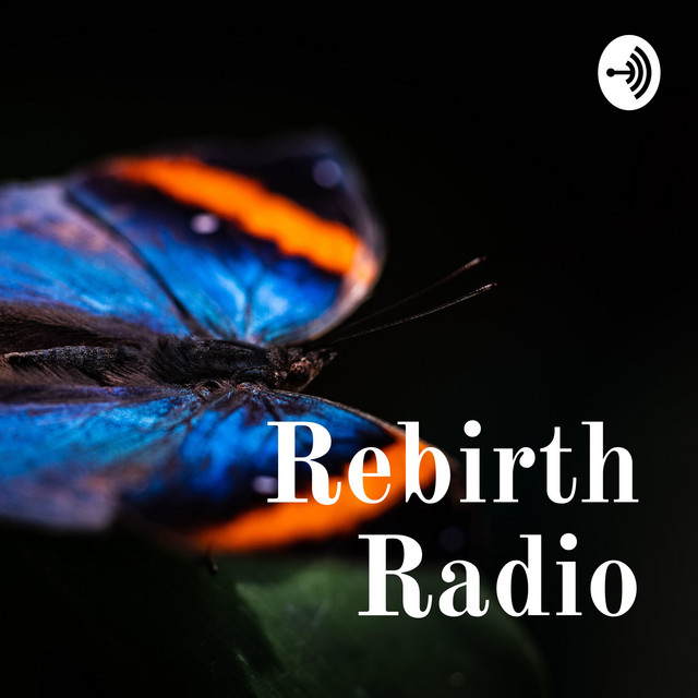 Rebirth Radio | Podcast on Spotify