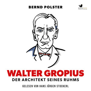 Walter Gropius (Der Architekt seines Ruhms)
