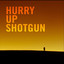 Hurry Up Shotgun