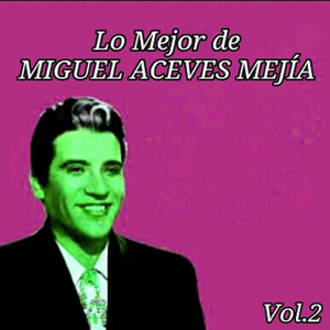 Lo Mejor de Miguel Aceves Mejía, Vol. 2 album