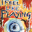 I Feel Like Playing (Digital Bonus Version) cover