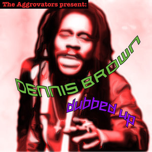 The Aggrovators present Dennis Brown Dubbed Up cover