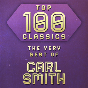 Top 100 Classics - The Very Best of Carl Smith cover