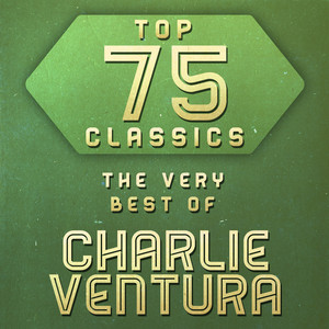 Top 75 Classics - The Very Best of Charlie Ventura cover