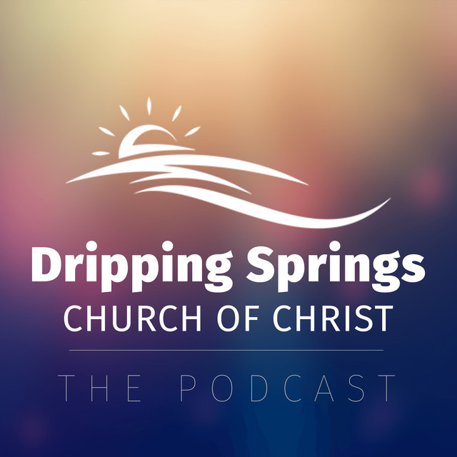 Dripping Springs Church of Christ Sermons Podcast on Spotify