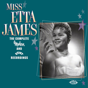 Miss Etta James: The Complete Modern and Kent Recordings album