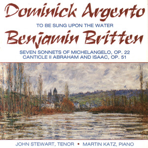 Argento: To Be Sung Upon The Water. Benjamin Britten: 7 Sonnets - Canticle II Op. 51
