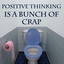 Positive Thinking Is A Bunch Of Crap cover