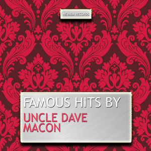 Famous Hits By Uncle Dave Macon album