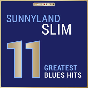 Masterpieces Presents Sunnyland Slim: 11 Greatest Blues Hits cover