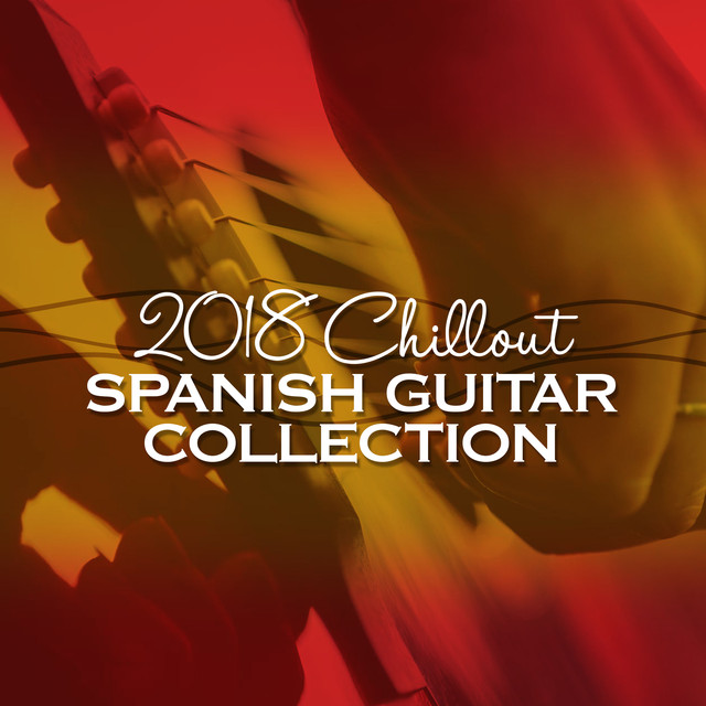 2018 Chillout: Spanish Guitar Collection