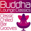 Buddha Lounge Classics - Classic Chilled Bar Grooves cover