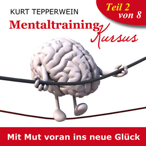 Mentaltraining Kursus: Mit Mut voran ins neue Glück, Teil 2 Audiobook