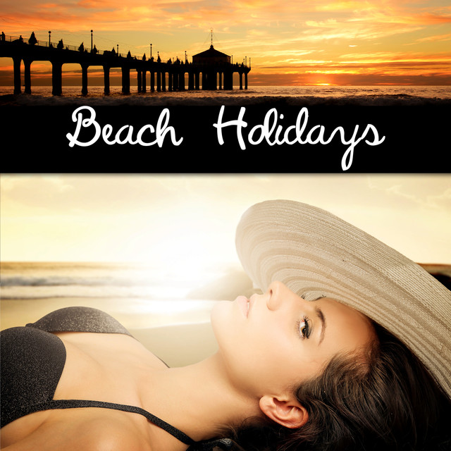 Beach Holidays - Peaceful & Relaxing Instrumental Music, Wonderful Chill Out Lounge Music, Chillout Music, Holidays & Party Music, Time to Relax Albumcover