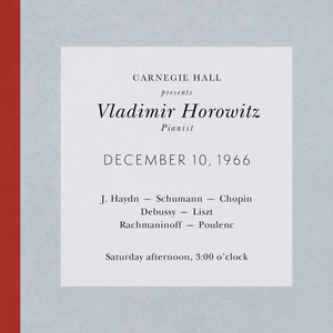 Vladimir Horowitz live at Carnegie Hall - Recital December 10, 1966: Haydn, Schumann, Chopin, Debussy, Liszt, Rachmaninoff & Poulenc album