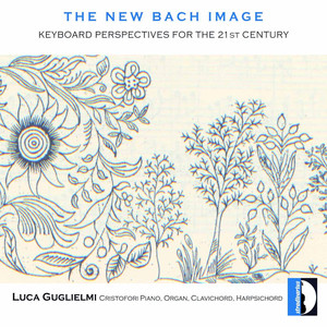 The New Bach Image: Keyboard Perspectives for the 21st Century album