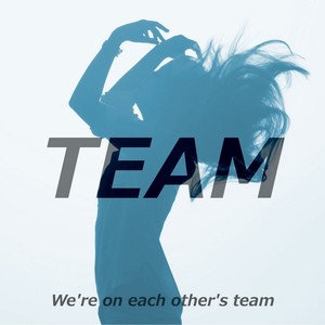 We're On Each Other's Team