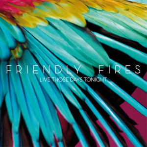 Live those days tonight - Friendly Fires