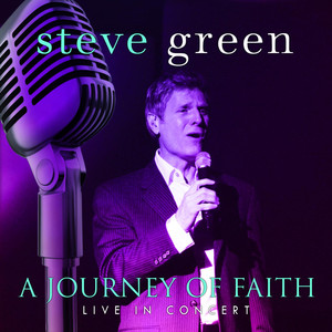 A Journey Of Faith: Steve Green Live In Concert album