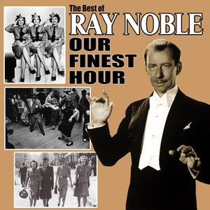 Our Finest Hour: The Best of Ray Noble cover