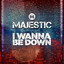 I wanna be down Majestic