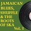 Jamaican Blues, Shuffle & the Roots of Ska, Vol. 3 Albumcover