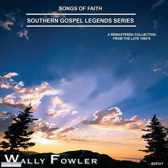 Songs of Faith - Southern Gospel Legends Series-Wally Fowler cover art